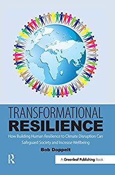 book cover for Transformational Resilience: How Building a Culture of Human Resilience Can Safeguard Society and Increase Wellbeing Transformational Resilience: How Building a Culture of Human Resilience Can Safeguard Society and Increase Wellbeing by Bob Doppelt